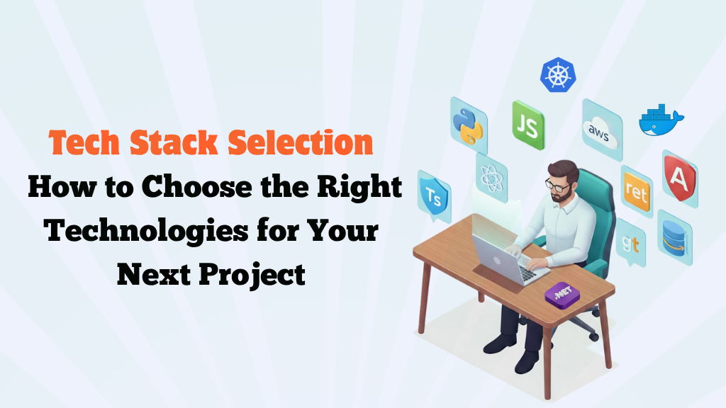 Tech Stack Selection Guide — Choose the Right Technologies for Your Next Project | Moltech Solutions